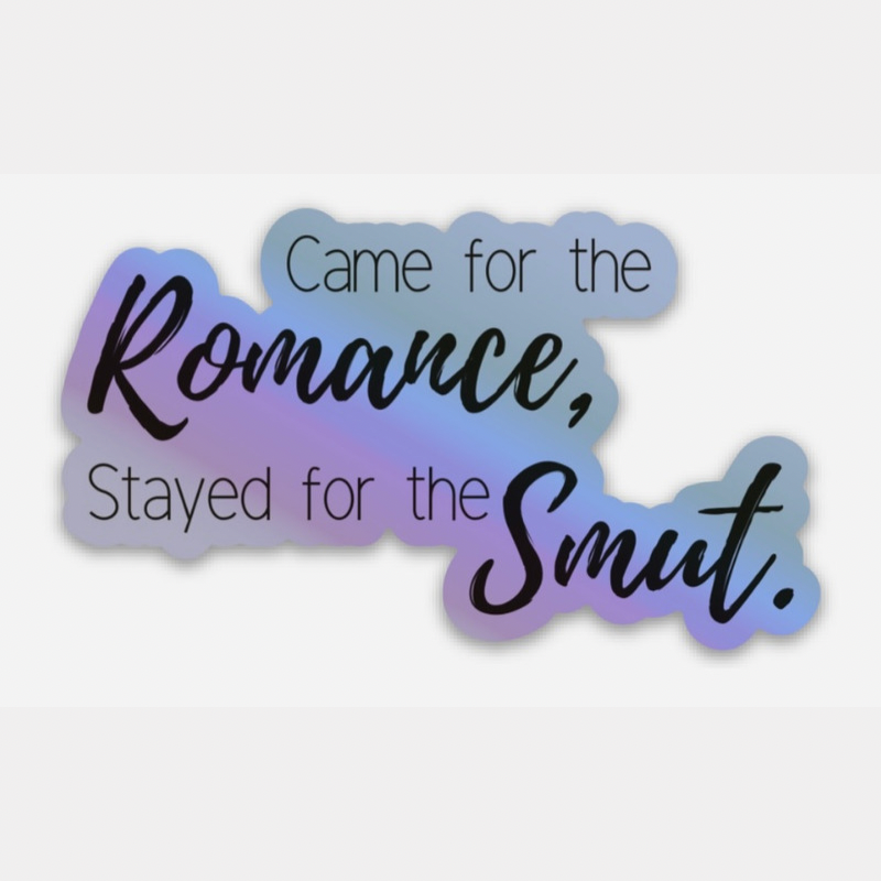 Came for the romance. Stayed for the smut sticker