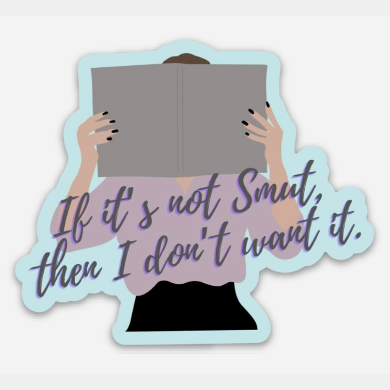 If it’s not smut, then I don’t want it sticker
