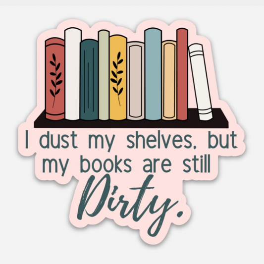 I dust my shelves but my books are dirty sticker
